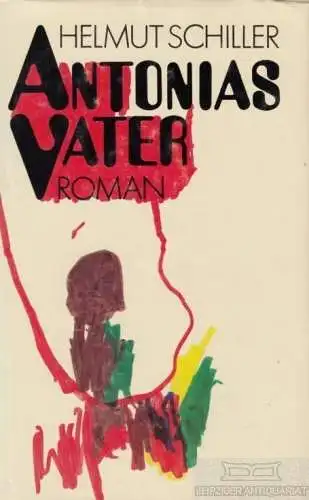 Buch: Antonias Vater, Schiller, Helmut. 1989, Buchverlag Der Morgen, Roman