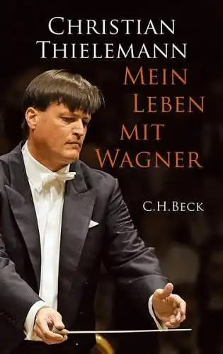 Buch: Mein Leben mit Wagner, Thielemann, Christian, 2012, C. H. Beck, signiert