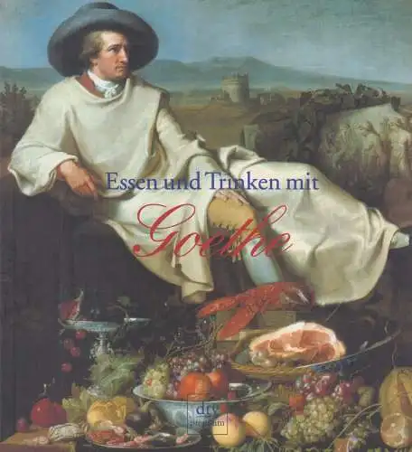 Buch: Essen und Trinken mit Goethe, Schultz, Joachim. Dtv premium, 1999