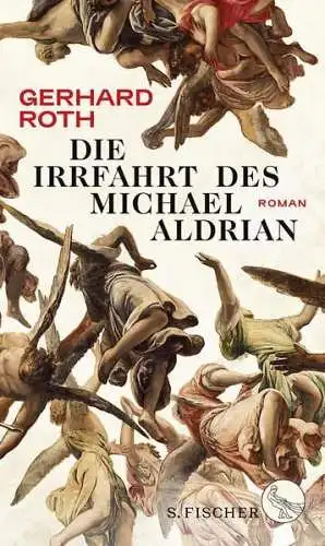 Buch: Die Irrfahrt des Michael Aldrian, Roth, Gerhard, 2017, S. Fischer, Roman