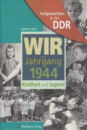 Buch: Wir vom Jahrgang 1944, Sehn, Dietmar. 2007, Wartberg Verlag