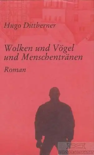 Buch: Wolken und Vögel und Menschentränen, Dittberner, Hugo. 1995, Roman