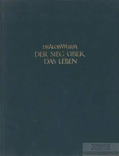 Buch: Der Sieg über das Leben, Wurm, Alois. 1926, Verlag Josef Müller