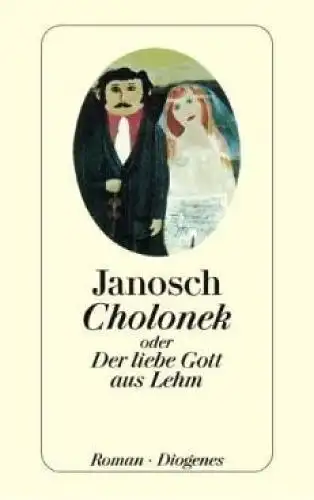 Buch: Cholonek oder Der liebe Gott aus Lehm, Janosch. Detebe, 1996, Roman