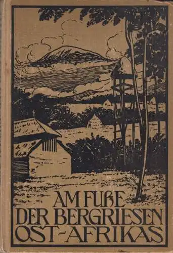 Buch: Am Fuße der Bergriesen Ostafrikas, Schanz, Johannes, 1912, gebraucht, gut