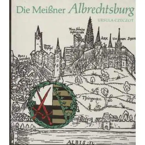 Buch: Die Meißner Albrechtsburg, Czeczot, Ursula. Kulturhistorische Reihe K & A