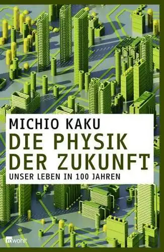 Buch: Die Physik der Zukunft, Kaku, Michio, 2012, Rowohlt, gebraucht, sehr gut