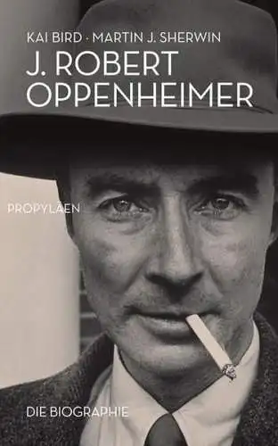 Buch: J. Robert Oppenheimer, Bird, Kai, 2009, Propyläen Verlag, Die Biographie