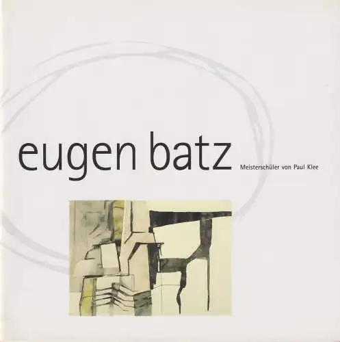 Buch: Eugen Batz, 2007, Meisterschüler von Paul Klee, sehr gut