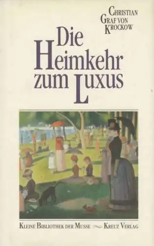 Buch: Die Heimkehr zum Luxus, Krockow, Christian Graf von. 1989, Kreuz Verlag