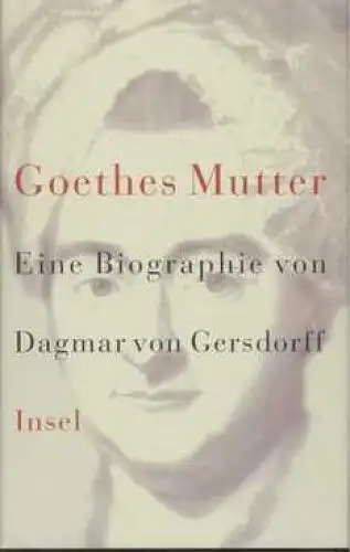 Buch: Goethes Mutter, Gersdorff, Dagmar von. 2002, Insel Verlag, Eine Biographie