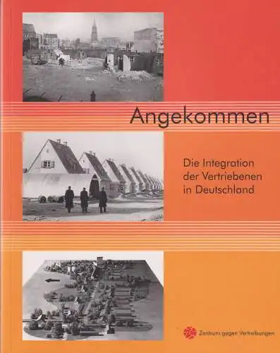 Buch: Angekommen, Die Integration der Vertriebenen in Deutschland, 2011