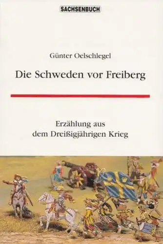 Buch: Die Schweden von Freiberg, Oelschlegel, Günter. 1997, Sachsenbuch Verlag
