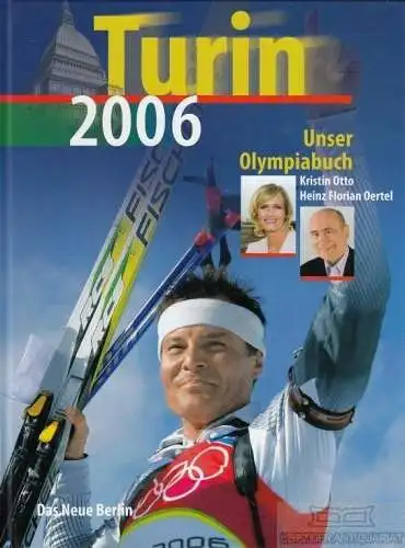 Buch: Unser Olympiabuch Turin 2006, Oertel, Heinz Florian / Otto, Kristin. 2006