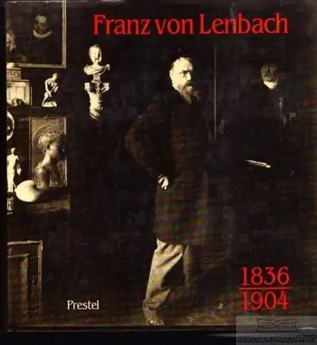 Buch: Franz von Lenbach 1836 - 1904, Ranke, Winfried u.a. 1987, Prestel Verlag