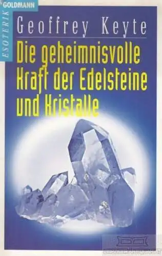 Buch: Die geheimnisvolle Kraft der Edelsteine und Kristalle, Keyte, Geoffrey