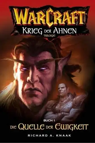 Buch: WarCraft, Krieg der Ahnen: Buch I - Die Quelle der Ewigkeit, Knaak, R. A.