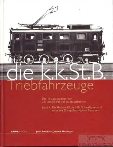 Die K.K.St.B. Triebfahrzeuge, Blieberger, Johann / Pospichal, Josef. 2011