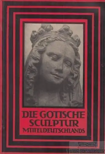 Buch: Die gotische Sculptur Mitteldeutschlands, Kunze, Herbert. 1925