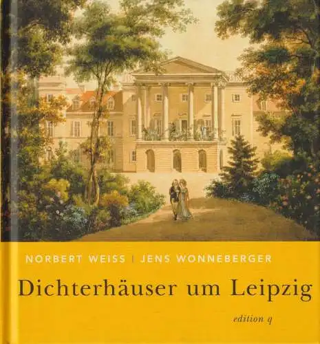 Buch: Dichterhäuser um Leipzig. Weiß / Wonneberger, 2006, edition q / bebra