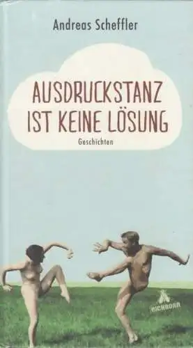 Buch: Ausdruckstanz ist keine Lösung, Scheffler, Andreas. 2011, Eichborn Verlag