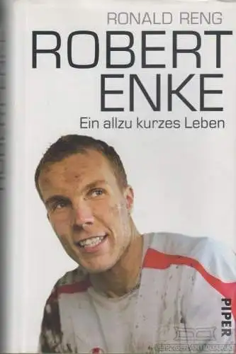 Buch: Robert Enke, Ein allzu kurzes Leben. Reng, Ronald. 2010, Piper Verlag