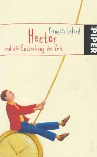 Buch: Hector und die Entdeckung der Zeit, Lelord, Francois. Serie Piper, 2009