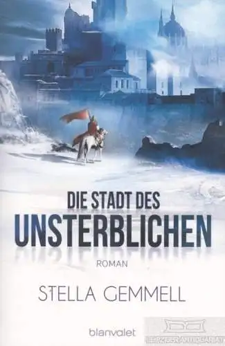 Buch: Die Stadt der Unsterblichen, Gemmell, Stella. 2017, Blanvalet Verlag
