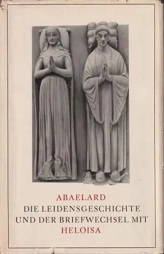 Buch: Die Leidensgeschichte und der Briefwechsel mit Heloisa, Abaelard. 1963