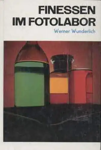 Buch: Finessen im Fotolabor, Wunderlich, Werner. 1976, Fotokinoverlag