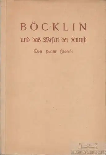 Buch: Böcklin und das Wesen der Kunst, Floerke, Hanns. 1927, Georg Müller