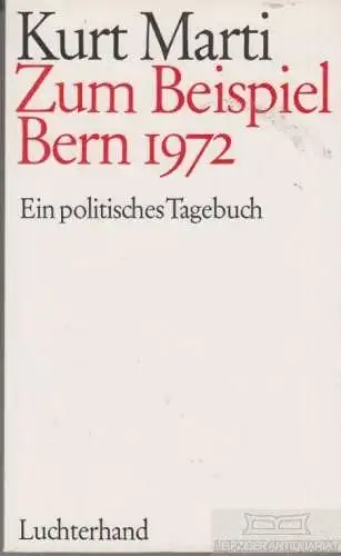 Buch: Zum Beispiel Bern 1972, Marti, Kurt. 1973, Luchterhand Verlag