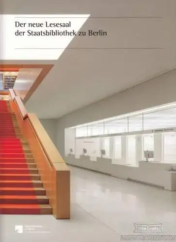 Buch: Der neue Lesesaal der Staatsbibliothek zu Berlin. 2013, Nicolai Verlag