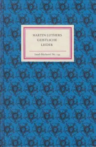 Insel-Bücherei 144, Martin Luthers Geistliche Lieder. 1983, Insel-Verlag