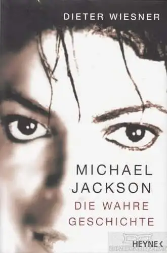 Buch: Michael Jackson, Wiesner, Dieter. 2011, Heyne Verlag, Die wahre Geschichte