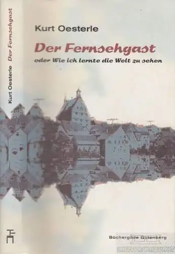 Buch: Der Fernsehgast oder wie ich lernte die Welt zu sehen, Oesterle, Kurt