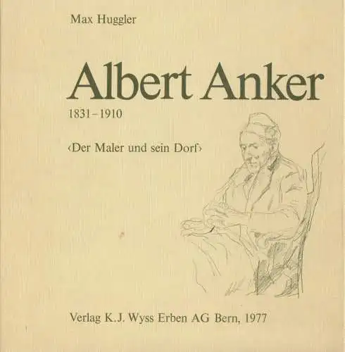 Buch: Albert Anker 1831-1910, Huggler, Max. 1977, Verlag K.J. Wyss Erben AG