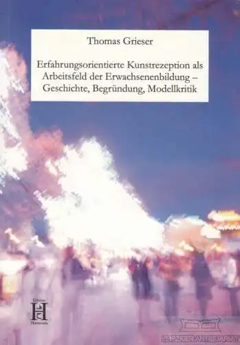 Buch: Erfahrungsorientierte Kunstrezeption als Arbeitsfeld der... Grieser. 2009