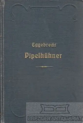 Buch: Die Pipelhühner, Eggebrecht, Albrecht. 1905, Verlag Th. G. Filher & Co