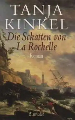 Buch: Die Schatten von La Rochelle, Kinkel, Tanja. 1996, Blanvalet Verlag, Roman