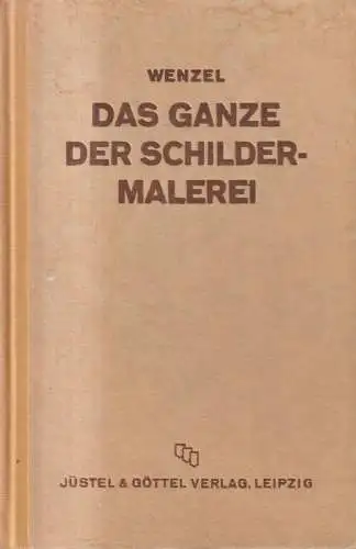 Buch: Das Ganze der Schildermalerei, Wenzel, Julius, 1939, Jüstel & Göttel, gut
