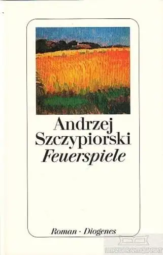 Buch: Feuerspiele, Szczypiorski, Andrzej. 2000, Diogenes Verlag, Roman
