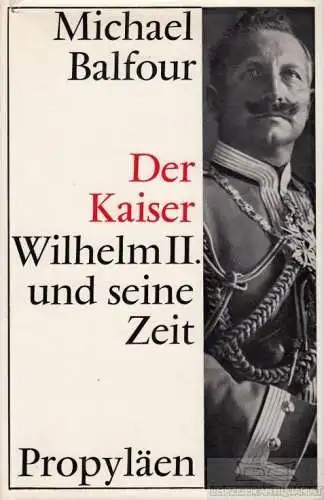 Buch: Der Kaiser, Balfour, Michael. 1973, Propyläen Verlag, gebraucht, gut