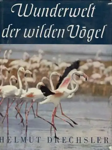Buch: Wunderwelt der wilden Vögel, Drechsler, Helmut. 1957, Urania Verlag
