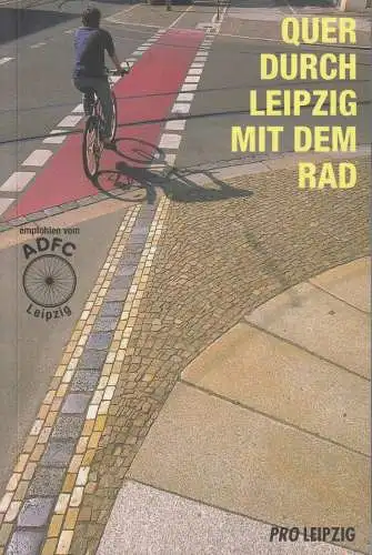 Buch: Quer durch Leipzig mit dem Rad, Nabert, Thomas u. a. 2006, Pro Leipzig