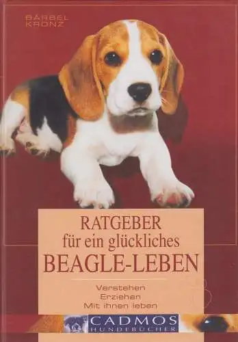 Buch: Ratgeber für ein glückliches Beagle-Leben. Kronz, Bärbel, 2004, Cadmos