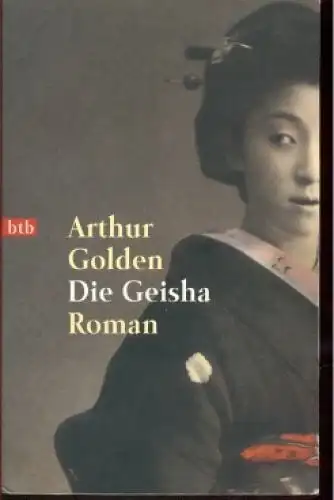 Buch: Die Geisha, Golden, Arthur. Btb, 2000, Goldmann Verlag, Roman