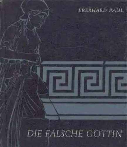 Buch: Die falsche Göttin, Paul, Eberhard. Kulturgeschichtliche Reihe K & A, 1962