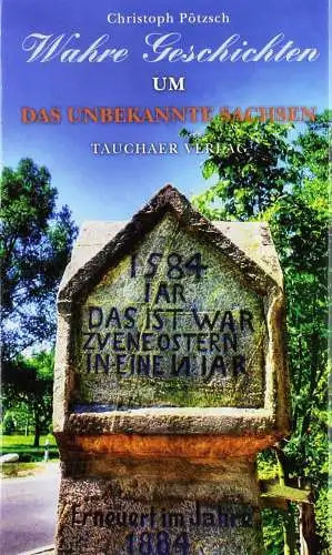 Buch: Wahre Geschichten um das unbekannte Sachsen, Pötzsch, Pötzsch, 2016