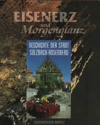 Buch: Eisenerz und Morgenglanz, Hartmann, Johannes u.a. 1999, Sulzbach-Rosenberg
